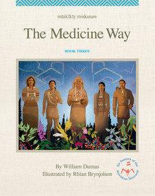 Māskīkīy Miskanaw/The Medicine Way by William Dumas, Rhian Brynjolson, 9781774921746