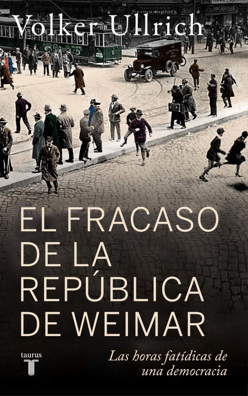 El fracaso de la república de Weimar / Germany 1923: Hyperinflation, Hitler's Putsch, and Democracy In Crisis (Spanish Edition) by Volker Ullrich, 9788430627431