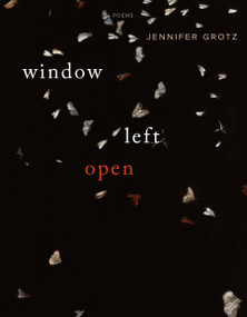 Window Left  Open (Poems) by Jennifer Grotz, 9781555977306
