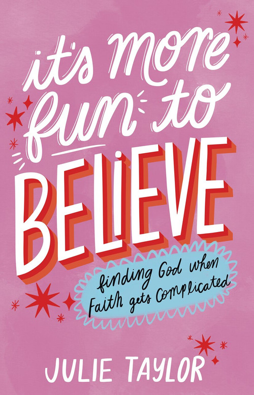 It's More Fun to Believe (Finding God When Faith Gets Complicated) by Julie Taylor, 9781639934744