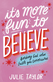 It's More Fun to Believe (Finding God When Faith Gets Complicated) by Julie Taylor, 9781639934744