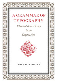 A Grammar of Typography (Classical Design in the Digital Age) - 9781567928631 - 9781567928631 by Mark Argetsinger, 9781567928631
