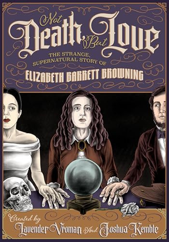 Not Death, But Love (The Strange, Supernatural Story of Elizabeth Barrett Browning) - 9781513141619 by Lavender Vroman, Joshua Kemble