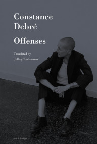 Offenses by Constance Debré, Jeffrey Zuckerman, 9781635902723