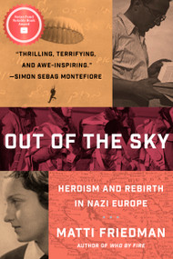 Out of the Sky (Heroism and Rebirth in Nazi Europe) by Matti Friedman, 9781954118980