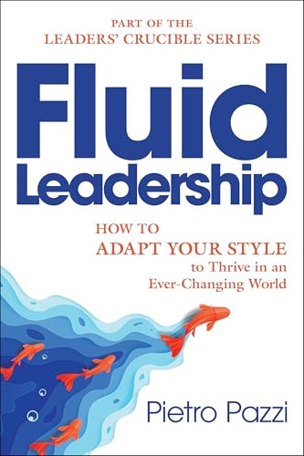 Fluid Leadership (How to Adapt Your Style to Thrive in an Ever-Changing World) by Pietro Pazzi, 9798887981666