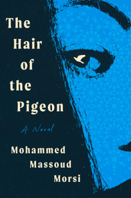 The Hair of the Pigeon by Mohammed Massoud Morsi, 9781567928594
