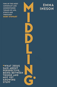 Middling (What Jesus Said About Perspective, Being Between Things and Not Yet Knowing stuff) by Emma Ineson, 9780281091355