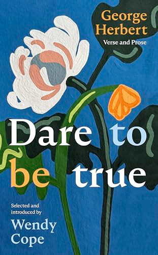 Dare To Be True (George Herbert: Verse and Prose) by Wendy Cope, 9780281092093
