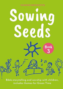Sowing Seeds Book 3 (Bible storytelling and worship with children, includes themes for Green Time) by Sharon Moughtin, 9780281090877