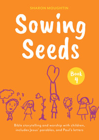 Sowing Seeds Book 4 (Bible storytelling and worship with children, includes Jesus' parables, Paul's letters and Remembrance Sunday) by Sharon Moughtin, 9780281090938