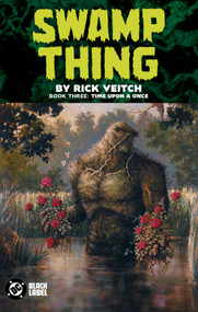 Swamp Thing by Rick Veitch Book Three: Time Upon a Once by Rick Veitch, Rick Veitch, Tom Mandrake, Tom Yeates, 9781799506928
