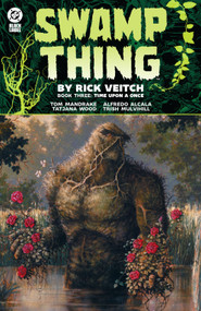 Swamp Thing by Rick Veitch Book Three: Time Upon a Once by Rick Veitch, Rick Veitch, Tom Mandrake, Tom Yeates, 9781799506928