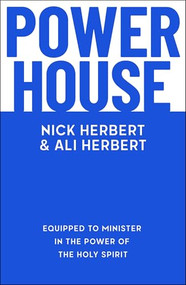 Powerhouse (Equipped to minister in the power of the Holy Spirit) by Nick Herbert, Ali Herbert, 9781789745290