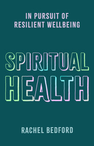 Spiritual Health (In Pursuit of Resilient Wellbeing) by Rachel Bedford, 9781789745900
