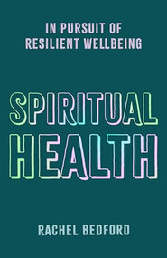 Spiritual Health (In Pursuit of Resilient Wellbeing) by Rachel Bedford, 9781789745900