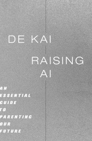 Raising AI (An Essential Guide to Parenting Our Future) - 9780262054324 by De Kai, 9780262054324