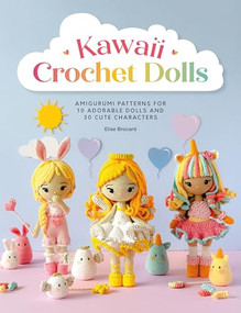 Kawaii Crochet Dolls (Amigurumi patterns for 10 adorable dolls and 30 cute characters) by Elise Brocard, 9781446317693