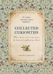 Collected Curiosities (More stories and recipes from the historical apothecary cabinet) by Amanda Edmiston, 9781446315934
