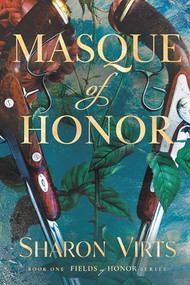 Masque of Honor (Book One in the Fields of Honor series) by Sharon Virts, 9781967510092