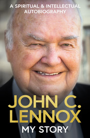 My Story (A spiritual and intellectual autobiography) by John C. Lennox, 9780281091973