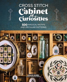 Cross Stitch Cabinet of Curiosities (500 magical motifs and peculiar patterns) by Grace Isobel, 9781446316481