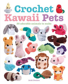 Crochet Kawaii Pets (30 Adorable Animals to Make) by Jacki Donhou, 9781784947170