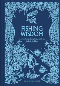 Fishing Wisdom (A Miscellany of Angling Anecdotes, Facts and Folklore) by Dominic Garnett, Alejandra Peñaloza, 9781784947200