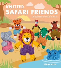 Knitted Safari Friends (20 Adorable Animals to Make) by Sarah Keen, 9781784947156