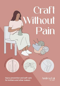 Craft Without Pain (Injury prevention and self-care for knitters and other makers) by Andrea Lui, 9781446316757