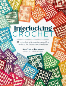 Interlocking Crochet (50 reversible stitch patterns and five projects for the modern crocheter) by Ana-Maria Babanica, 9781446316092