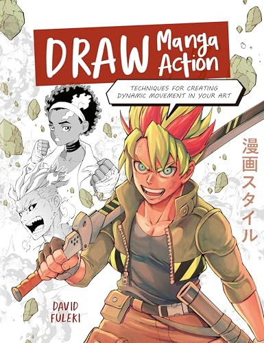 Draw Manga Action (Techniques for Creating Dynamic Movement in Your Art) by David Füleki, 9781446316948