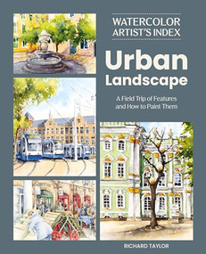 Watercolor Artist's Index of the Urban Landscape (A Field Trip of Features and How to Paint Them) by Richard Taylor, 9781446316160