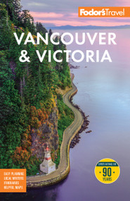 Fodor's Vancouver & Victoria (with Whistler, Vancouver Island, and the Okanagan Valley) by Fodor's Travel Guides, 9781640979086