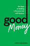 Good Money (Six Steps to Building a Financial Life with Purpose) by John Coleman, 9798892790505