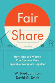 Fair Share (How Men and Women Can Create a More Equitable Workplace Together) by W. Brad Johnson, David G. Smith, 9781647826826
