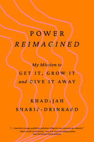 Power Reimagined (My Mission to Get It, Grow It, and Give It Away) by Khadijah Sharif-Drinkard, 9798892791045