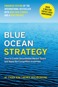 Blue Ocean Strategy, Enhanced Edition (How to Create Uncontested Market Space and Make the Competition Irrelevant) by W. Chan Kim, Renée A. Mauborgne, 9798892793087