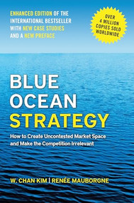 Blue Ocean Strategy, Enhanced Edition (How to Create Uncontested Market Space and Make the Competition Irrelevant) by W. Chan Kim, Renée A. Mauborgne, 9798892793087
