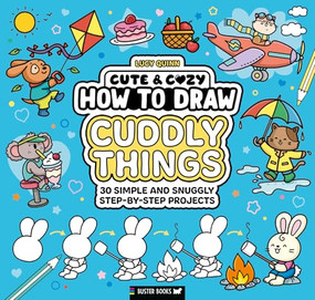 How to Draw Cuddly Things (30 Simple and Snuggly Step-By-Step Projects) by Lucy Quinn, 9781837251667