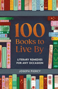 100 Books to Live By (Literary Remedies for Any Occasion) by Joseph Piercy, 9781789298857