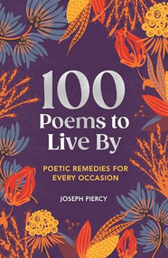 100 Poems to Live By (Poetic Remedies for Any Occasion) by Joseph Piercy, 9781789298864