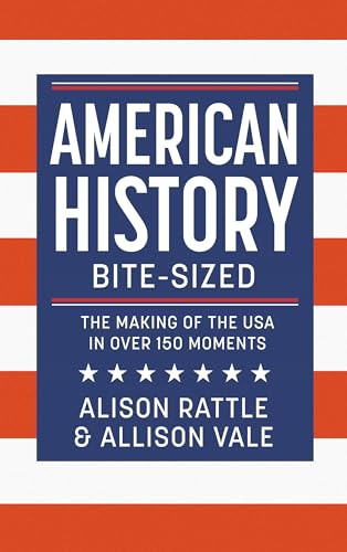 American History Bite-Sized (The Making of the USA in over 150 Moments) by Alison Rattle, Allison Vale, 9781789297997
