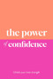 The Power of Confidence (Unlock Your Inner Strength) by Sarah Jane Arnold, 9781789298901