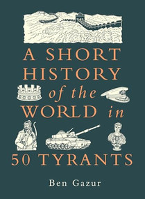 A Short History of the World in 50 Tyrants by Ben Gazur, 9781789298956