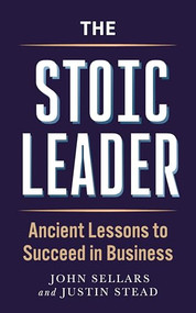 The Stoic Leader (Ancient Lessons to Succeed in Business) by Justin Stead, John Sellars, 9781789298918