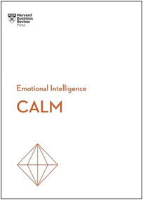 Calm (HBR Emotional Intelligence Series) by Harvard Business Review, Jacqueline Carter, David Maxfield, Liz Fosslien, Mollie West Duffy, 9798892792844