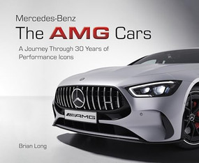 Mercedes-Benz: The AMG Cars (A Journey Through 30 Years of Performance Icons) by Brian Long, 9781836440413