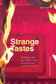 Strange Tastes (Aesthetics and the Public in Latin American and Latinx Feminisms) by Monique Roelofs, 9781478038658