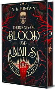 The Bounty of Blood and Nails (Deluxe Limited Edition) by N K Brown, 9781648985799